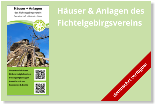Häuser & Anlagen des Fichtelgebirgsvereins demnächst verfügbar