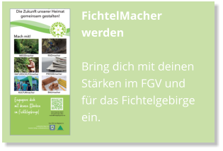 FichtelMacher werden Bring dich mit deinen Stärken im FGV und für das Fichtelgebirge ein.